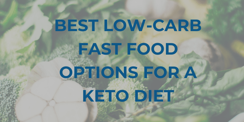 Best Low-Carb Fast Food Options for a Keto Diet