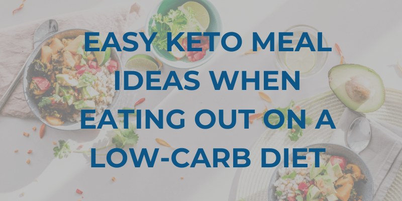 Easy Keto Meal Ideas When Eating Out on a Low-Carb Diet